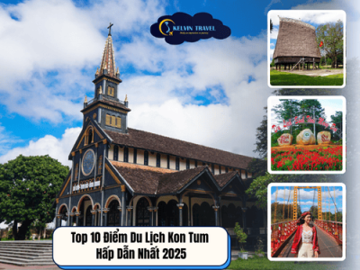 Top 10 Điểm Du Lịch Kon Tum Hấp Dẫn Nhất 2025| Kelvin Travel