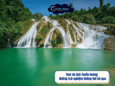 Tour du lịch Tuyên Quang – Những trải nghiệm không thể bỏ qua